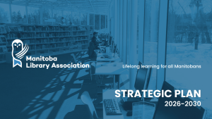 Cover of the PDF 2026-2030 Strategic Plan Document. A photo of a library with the title: Lifelong learning for all Manitobans - Strategic Plan 2026-2030 and the Manitoba Library Association logo.